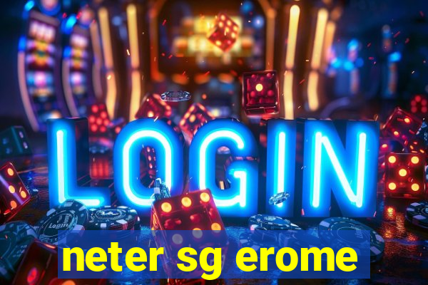 neter sg erome